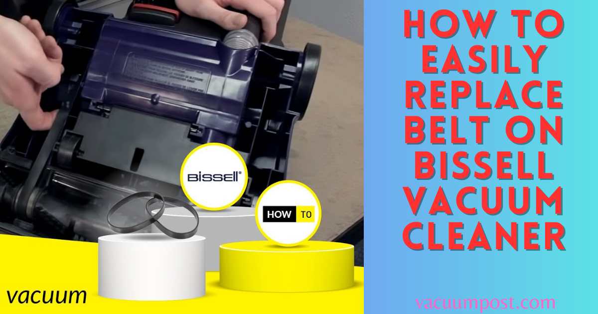 How to Easily Replace Belt on Bissell Vacuum Cleaner: Expert Tips