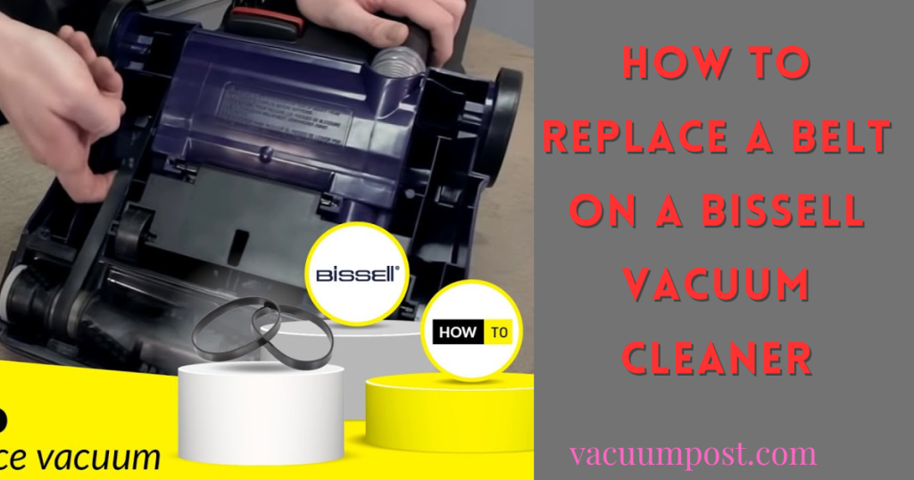 How to Replace a Belt on a Bissell Vacuum Cleaner