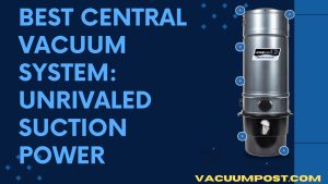Best Central Vacuum System: Unrivaled Suction Power