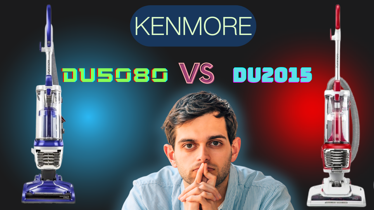 Kenmore Du5080 Vs Du2015: Ultimate Vacuum Showdown