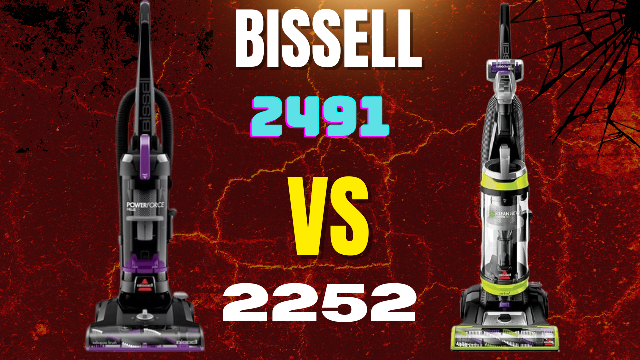 Bissell 2491 Vs 2252: Ultimate Comparison for Best Cleaning Power