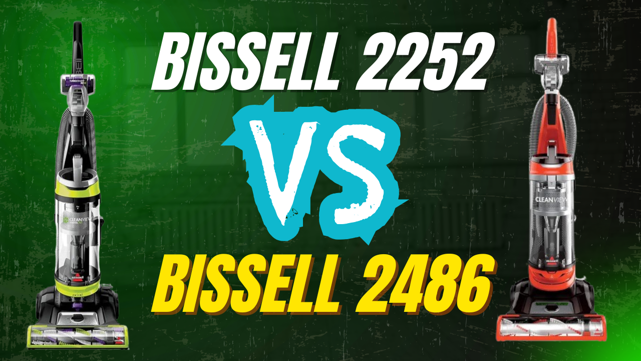 Bissell 2252 Vs 2486: Ultimate Comparison for Best Vacuum Choice