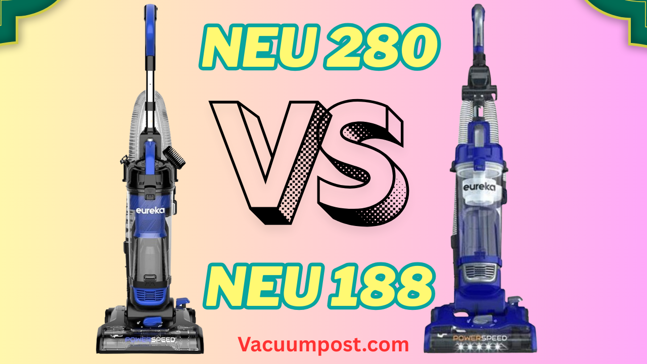 Eureka Neu280 Vs Neu188: Ultimate Comparison for Best Vacuum Choice